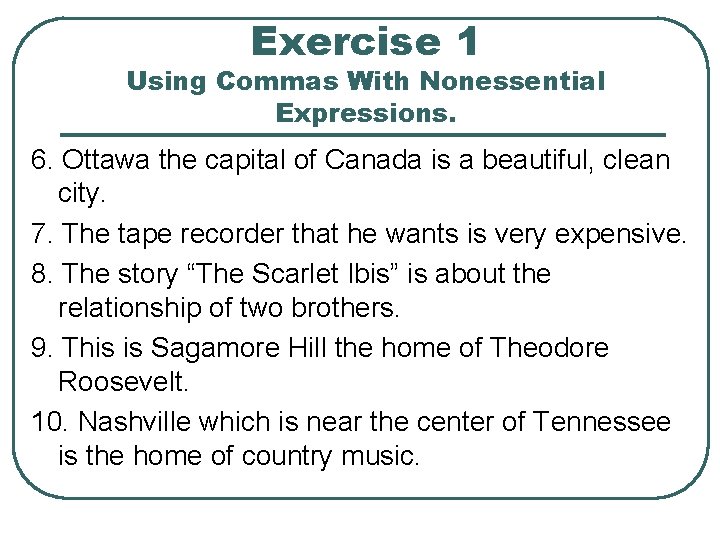 Exercise 1 Using Commas With Nonessential Expressions. 6. Ottawa the capital of Canada is Exercise 1 Using Commas With Nonessential Expressions. 6. Ottawa the capital of Canada is