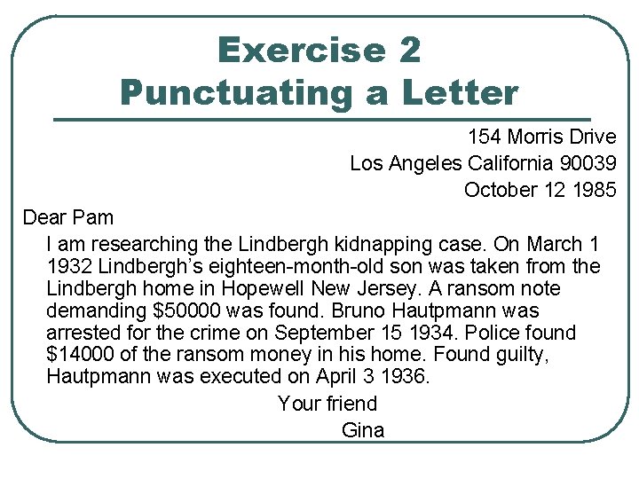 Exercise 2 Punctuating a Letter 154 Morris Drive Los Angeles California 90039 October 12 Exercise 2 Punctuating a Letter 154 Morris Drive Los Angeles California 90039 October 12