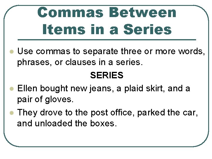 Commas Between Items in a Series l l l Use commas to separate three Commas Between Items in a Series l l l Use commas to separate three
