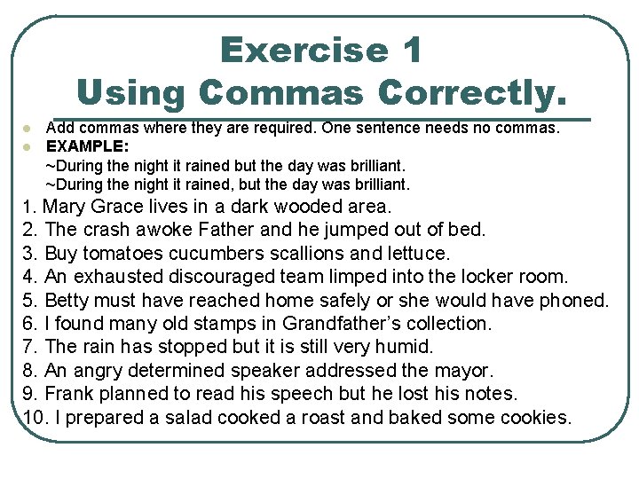 Exercise 1 Using Commas Correctly. l l Add commas where they are required. One Exercise 1 Using Commas Correctly. l l Add commas where they are required. One