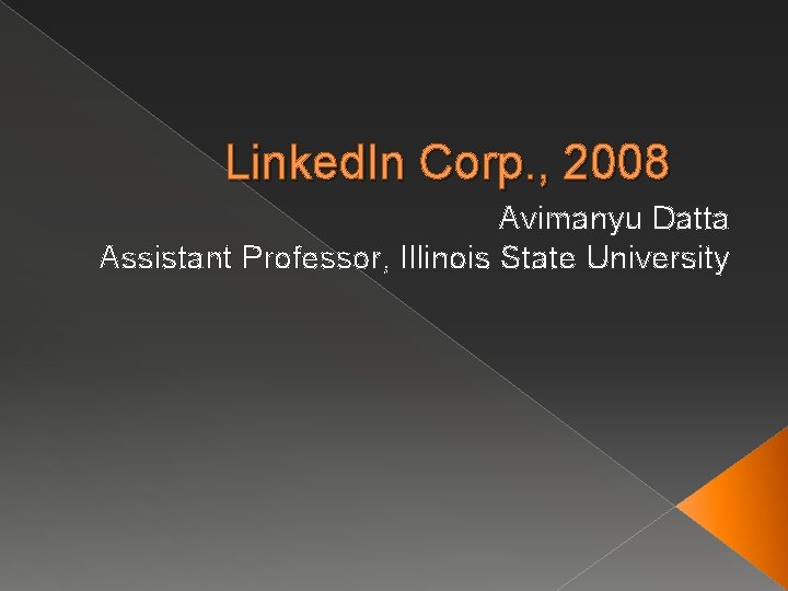 Linked. In Corp. , 2008 Avimanyu Datta Assistant Professor, Illinois State University 