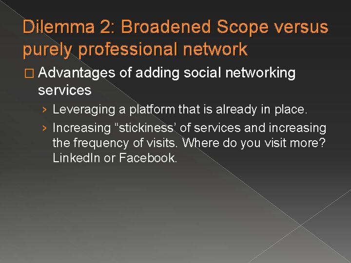 Dilemma 2: Broadened Scope versus purely professional network � Advantages of adding social networking