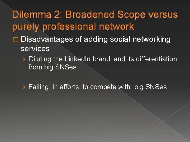 Dilemma 2: Broadened Scope versus purely professional network � Disadvantages of adding social networking