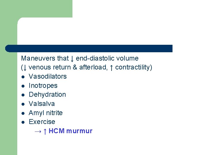 Maneuvers that ↓ end-diastolic volume (↓ venous return & afterload, ↑ contractility) l Vasodilators