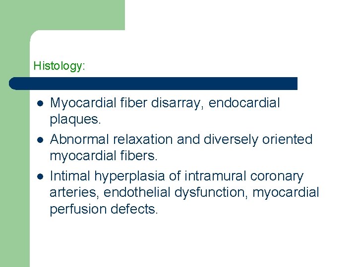 Histology: l l l Myocardial fiber disarray, endocardial plaques. Abnormal relaxation and diversely oriented