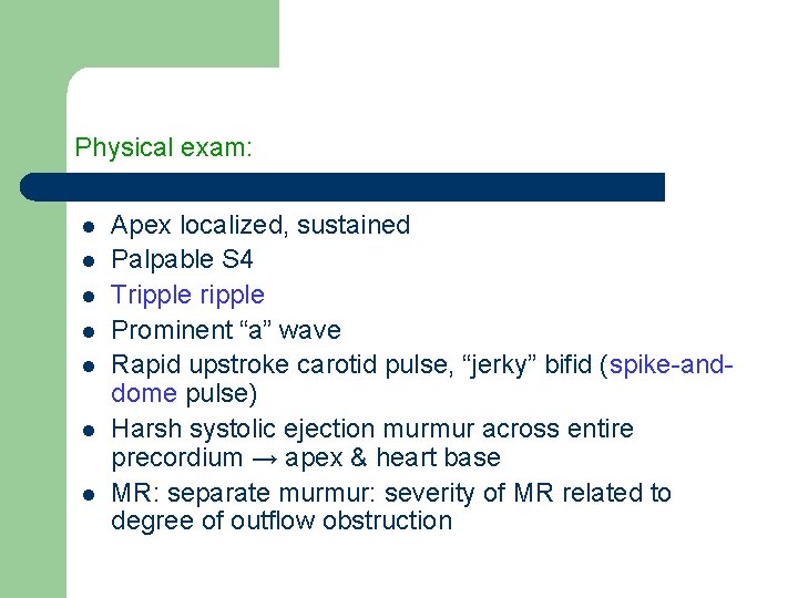 Physical exam: l l l l Apex localized, sustained Palpable S 4 Tripple Prominent