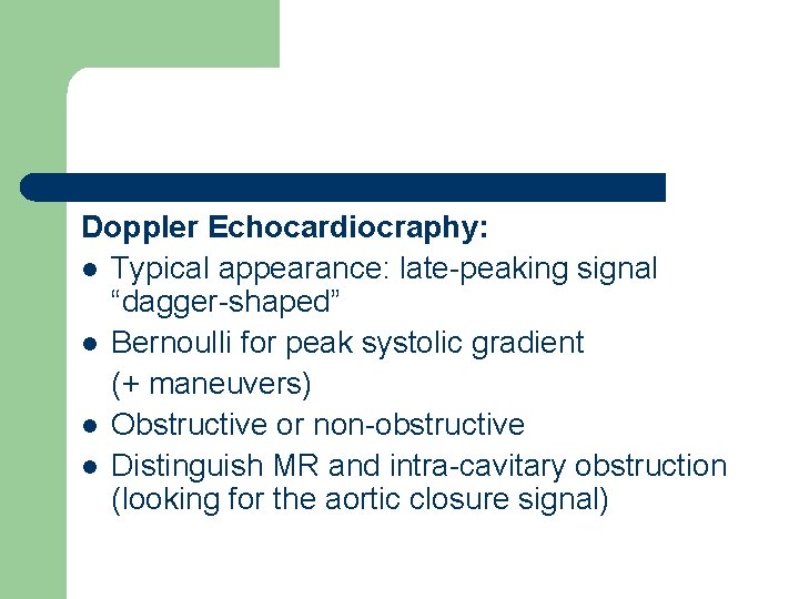 Doppler Echocardiocraphy: l Typical appearance: late-peaking signal “dagger-shaped” l Bernoulli for peak systolic gradient