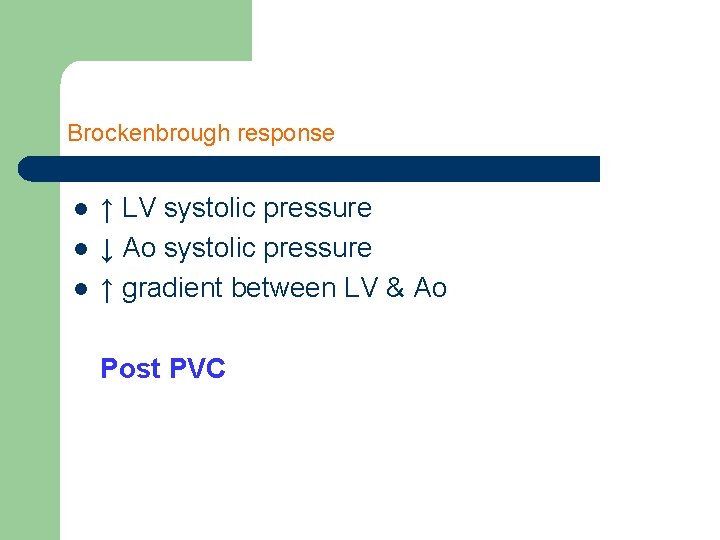 Brockenbrough response l l l ↑ LV systolic pressure ↓ Ao systolic pressure ↑