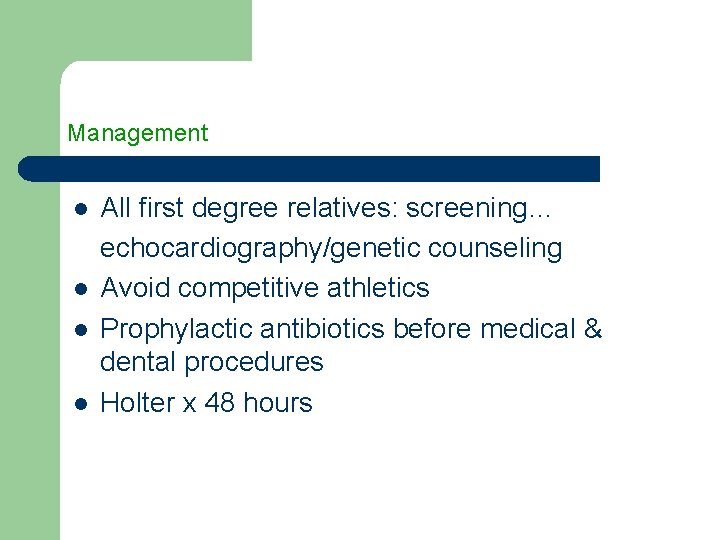 Management l l All first degree relatives: screening… echocardiography/genetic counseling Avoid competitive athletics Prophylactic