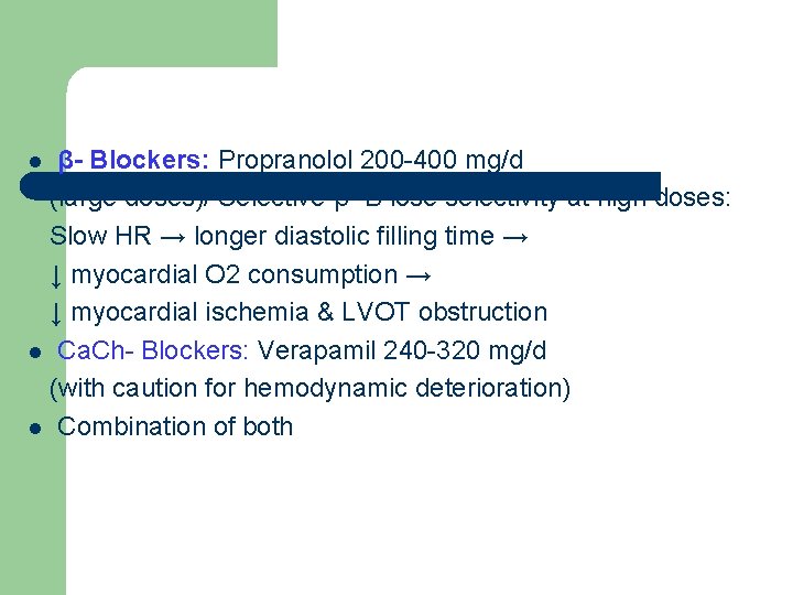 β- Blockers: Propranolol 200 -400 mg/d (large doses)/ Selective β- B lose selectivity at