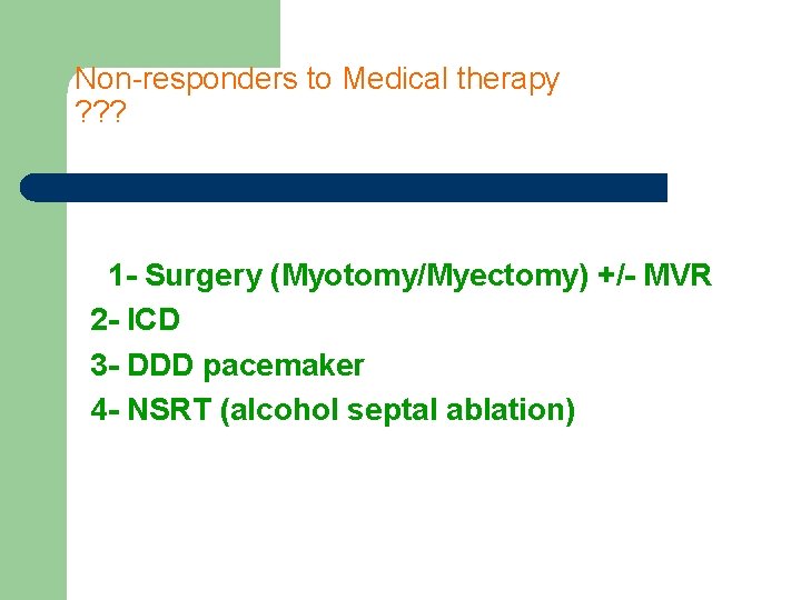 Non-responders to Medical therapy ? ? ? 1 - Surgery (Myotomy/Myectomy) +/- MVR 2