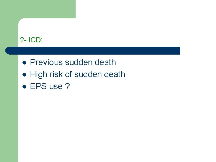 2 - ICD: l l l Previous sudden death High risk of sudden death