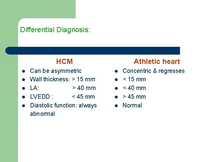 Differential Diagnosis: HCM l l l Can be asymmetric Wall thickness: > 15 mm