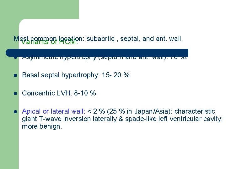 Most common Variants of location: HCM: subaortic , septal, and ant. wall. l Asymmetric