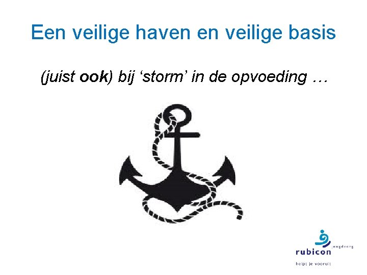 Een veilige haven en veilige basis (juist ook) bij ‘storm’ in de opvoeding …