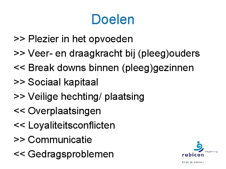 Doelen >> Plezier in het opvoeden >> Veer- en draagkracht bij (pleeg)ouders << Break