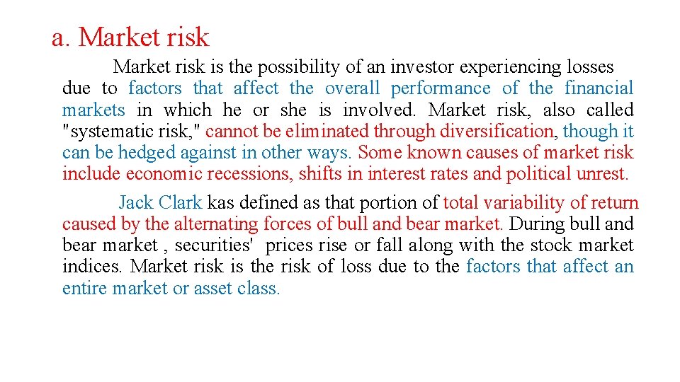 a. Market risk is the possibility of an investor experiencing losses due to factors