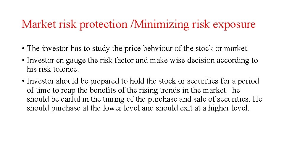 Market risk protection /Minimizing risk exposure • The investor has to study the price