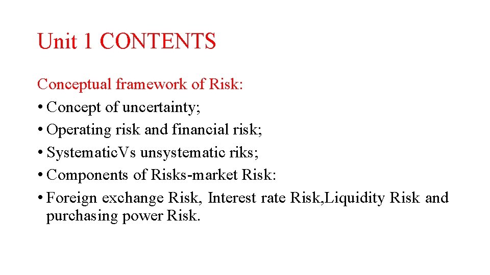 Unit 1 CONTENTS Conceptual framework of Risk: • Concept of uncertainty; • Operating risk