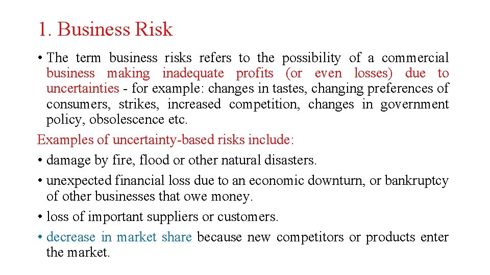 1. Business Risk • The term business risks refers to the possibility of a