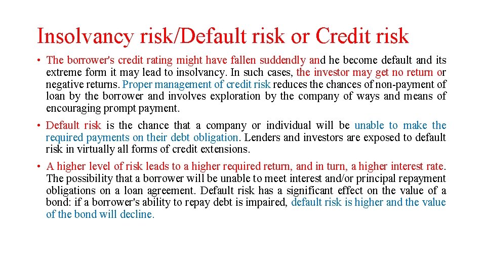 Insolvancy risk/Default risk or Credit risk • The borrower's credit rating might have fallen