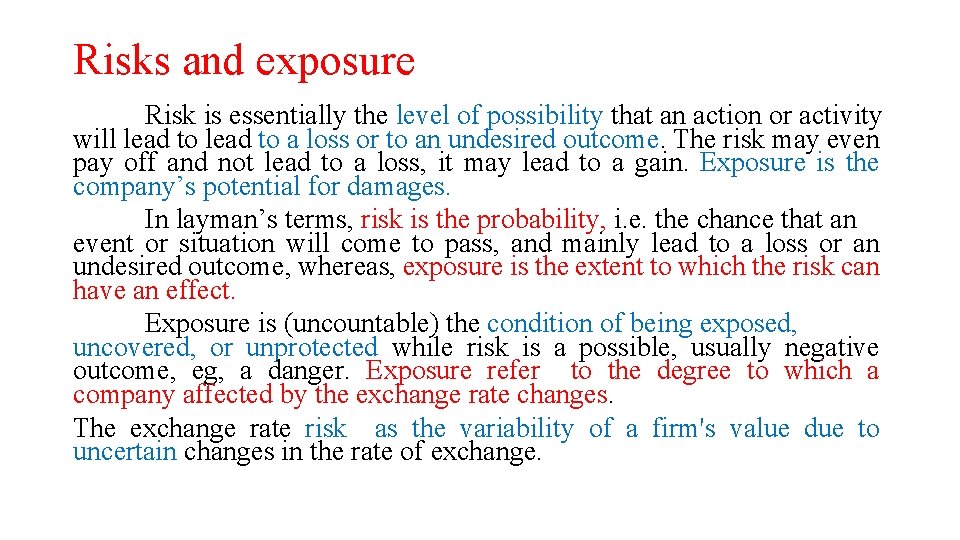 Risks and exposure Risk is essentially the level of possibility that an action or