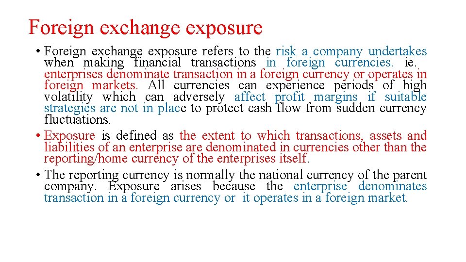 Foreign exchange exposure • Foreign exchange exposure refers to the risk a company undertakes