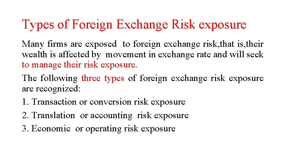 Types of Foreign Exchange Risk exposure Many firms are exposed to foreign exchange risk,