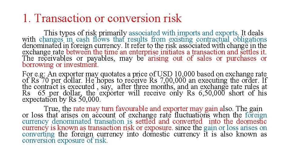 1. Transaction or conversion risk This types of risk primarily associated with imports and