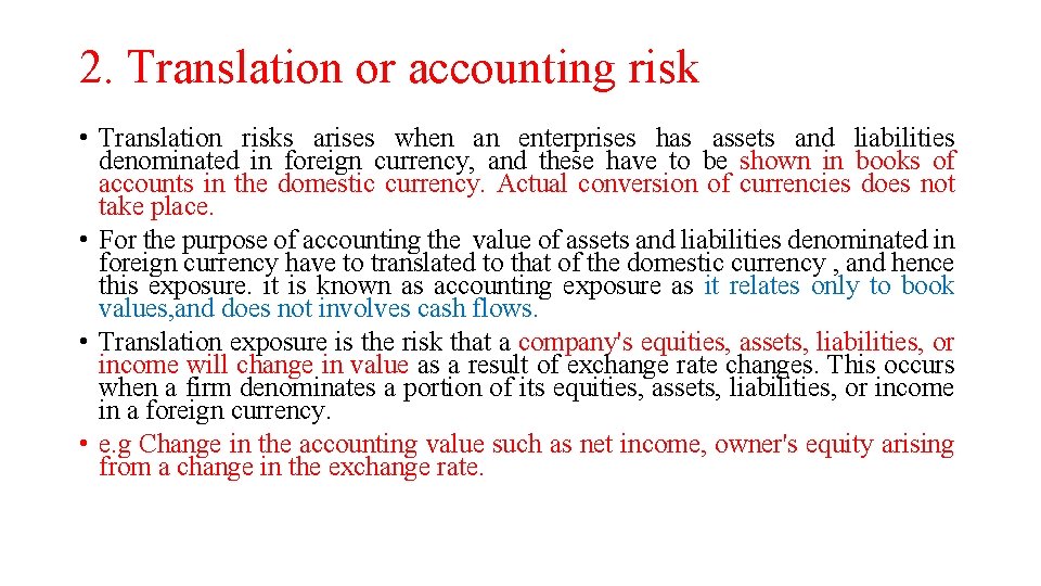 2. Translation or accounting risk • Translation risks arises when an enterprises has assets