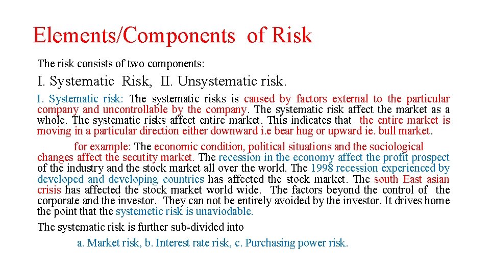 Elements/Components of Risk The risk consists of two components: I. Systematic Risk, II. Unsystematic