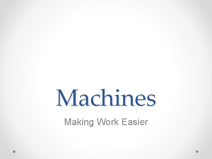 Machines Making Work Easier 