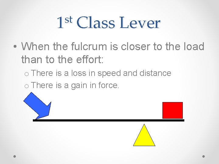 st 1 Class Lever • When the fulcrum is closer to the load than