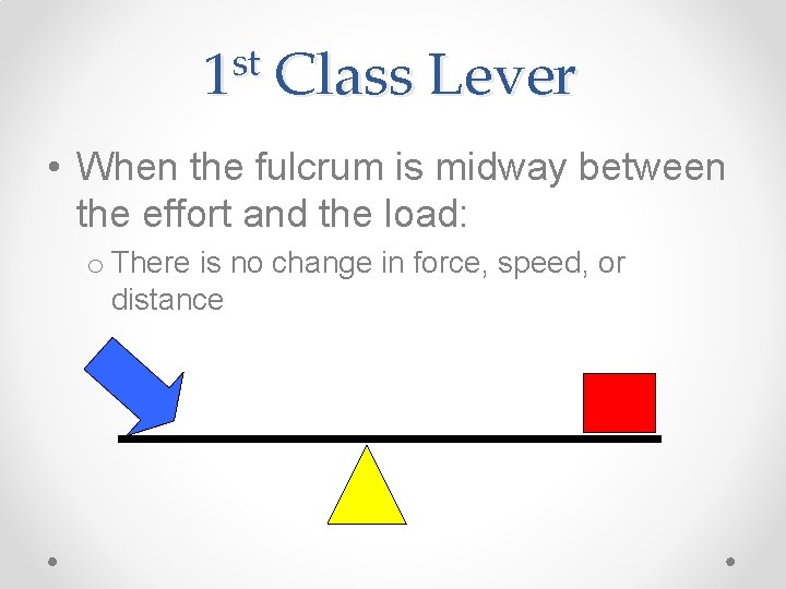 st 1 Class Lever • When the fulcrum is midway between the effort and