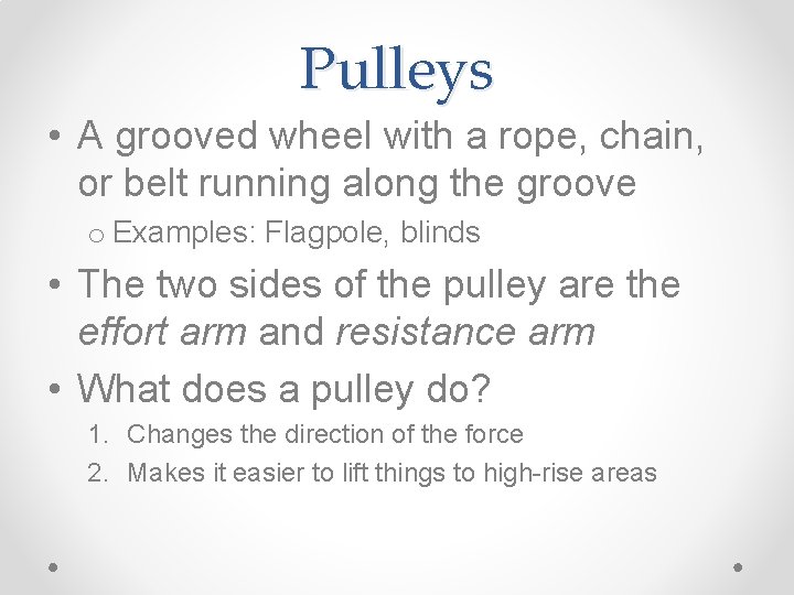 Pulleys • A grooved wheel with a rope, chain, or belt running along the