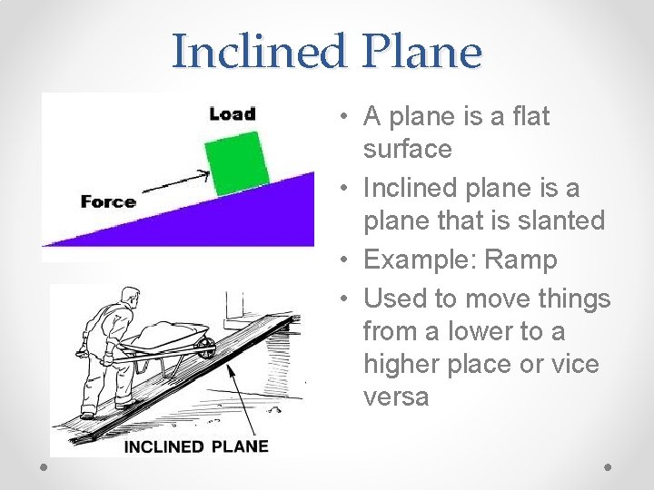 Inclined Plane • A plane is a flat surface • Inclined plane is a