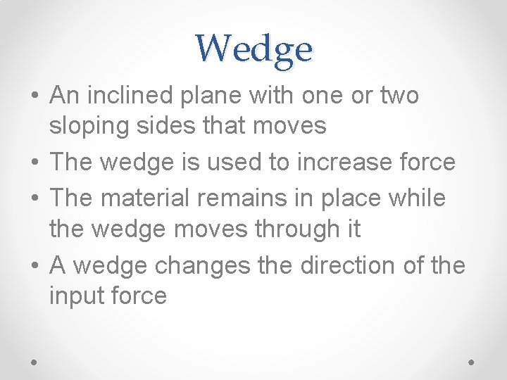 Wedge • An inclined plane with one or two sloping sides that moves •