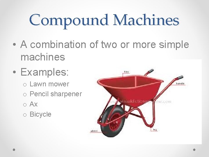 Compound Machines • A combination of two or more simple machines • Examples: o