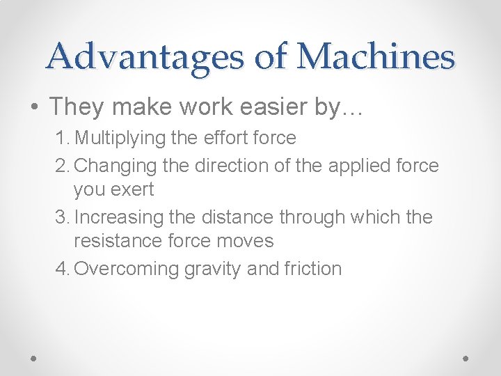 Advantages of Machines • They make work easier by… 1. Multiplying the effort force