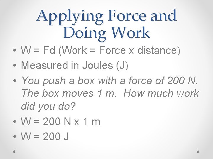 Applying Force and Doing Work • W = Fd (Work = Force x distance)