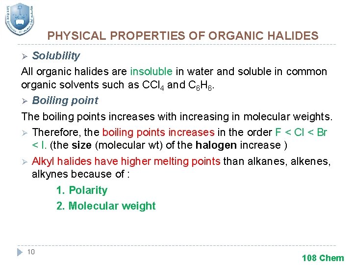 PHYSICAL PROPERTIES OF ORGANIC HALIDES Solubility All organic halides are insoluble in water and