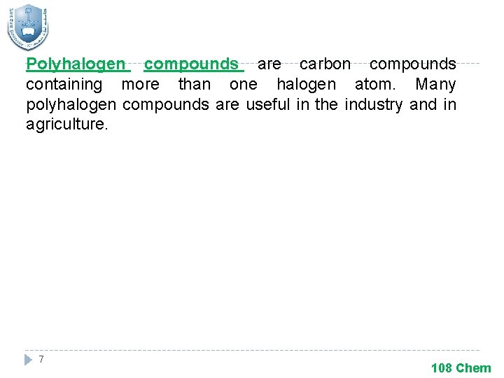 Polyhalogen compounds are carbon compounds containing more than one halogen atom. Many polyhalogen compounds