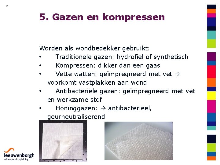 31 5. Gazen en kompressen Worden als wondbedekker gebruikt: • Traditionele gazen: hydrofiel of