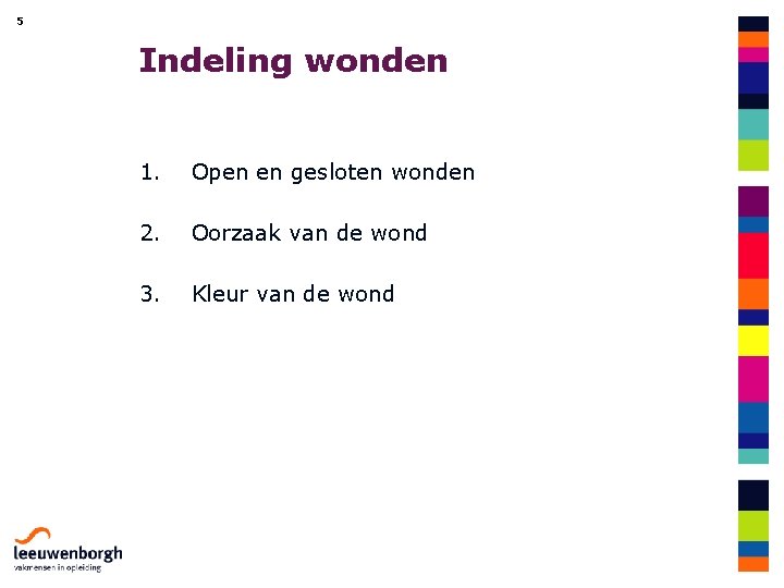 5 Indeling wonden 1. Open en gesloten wonden 2. Oorzaak van de wond 3.