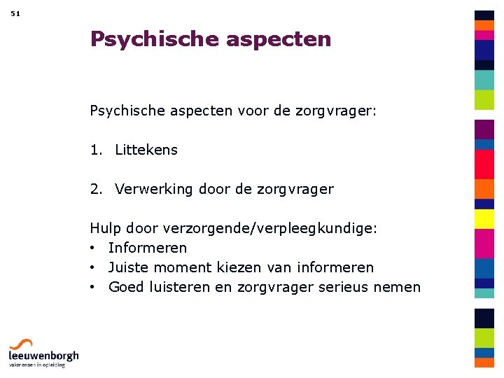 51 Psychische aspecten voor de zorgvrager: 1. Littekens 2. Verwerking door de zorgvrager Hulp