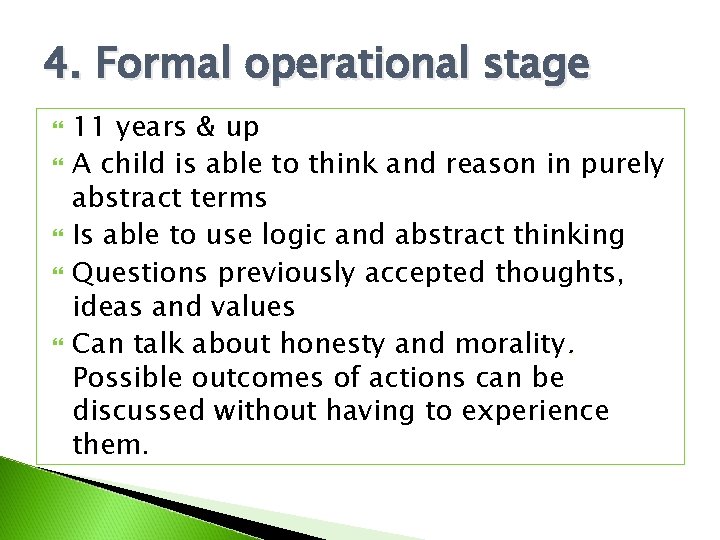 4. Formal operational stage 11 years & up A child is able to think 4. Formal operational stage 11 years & up A child is able to think
