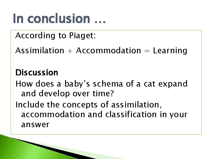 In conclusion … According to Piaget: Assimilation + Accommodation = Learning Discussion How does In conclusion … According to Piaget: Assimilation + Accommodation = Learning Discussion How does