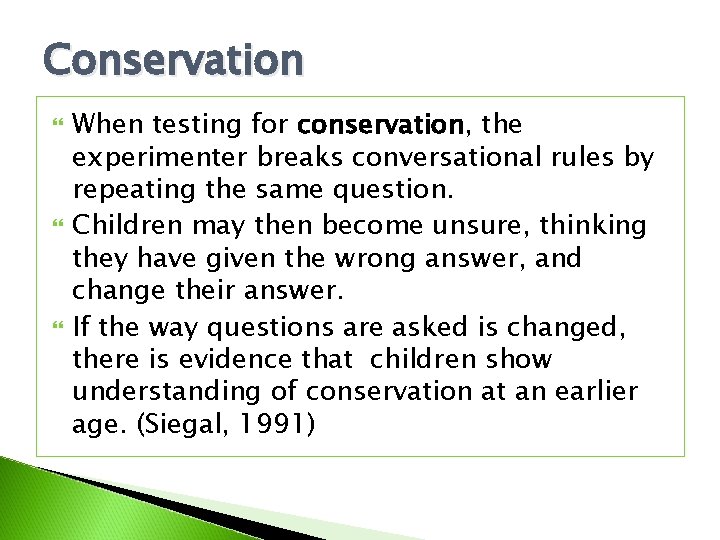 Conservation When testing for conservation, the experimenter breaks conversational rules by repeating the same Conservation When testing for conservation, the experimenter breaks conversational rules by repeating the same