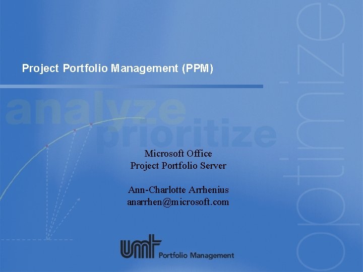 Project Portfolio Management (PPM) Microsoft Office Project Portfolio Server Ann-Charlotte Arrhenius anarrhen@microsoft. com 