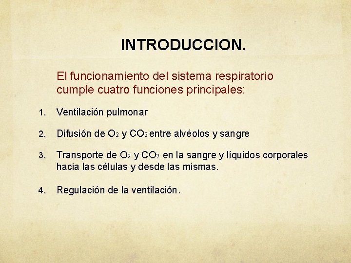 INTRODUCCION. El funcionamiento del sistema respiratorio cumple cuatro funciones principales: 1. Ventilación pulmonar 2.